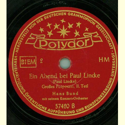 Hans Bund mit seinem Konzert-Orchester - Ein Abend bei Paul Lincke, groes Potpourri, I. Teil / II.Teil