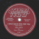 Joe Loco - I Only Have Eyes For You / Therell Be Some...