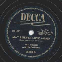 Ted Weems - May I never love again / It all comes back to me now