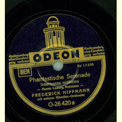 Frederick Hippmann m. s. Knstler-Orchester - Phantastische Serenade / Eine kleine Melodie