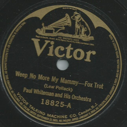 Paul Whiteman and his Orchestra - Weep No more my Mammy /...