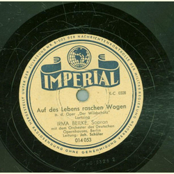 Irma Beilke - Auf des Leben raschen Wagen / Die...