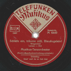 Musikus Tanzorchester - Grad weil du so lieb bist / Schlafe ein, trume s, Blauuglein