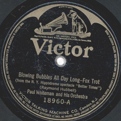 Paul Whiteman - Blowing Bubbles all Day long / Just as...