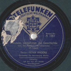 Peter Anders - Freunde, vernehmt die Geschichte / Ich bin...