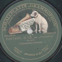 Grammophon Orchester - Fantasie III. Teil, aus Troubadour / Fantasie, IV. Teil aus Troubadour