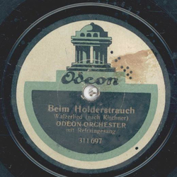 Odeon-Orchester mit Refraingesang - Beim Holderstrauch /...