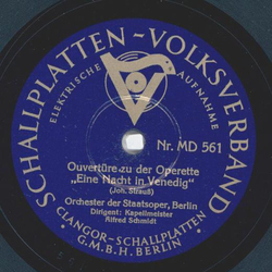 Orchester der Staatsoper: Alfred Schmidt / Groes Sinfonie Orchester: Hanns Steinkopf- Ouvertre zu der Operette: Eine Nacht in Venedig / Wer hat die Liebe uns ins Herz geschenkt