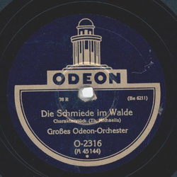 Groes Odeon-Orchester  - Die Schmiede im Walde / Die Mhle im Schwarzwald