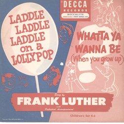 Frank Luther - Laddle Laddle Laddle on a Lollypop / Whatta ya wanna be (When you grow up)