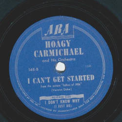 Hoagy Carmichael and his Orchestra - I dont know why / I cant get started