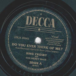 Bing Crosby - Do you ever think of me? / You made me Love you