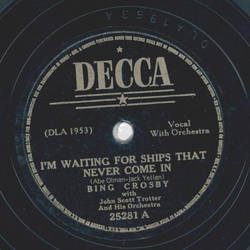 Bing Crosby - Im waiting for ships that never come in / When Day is done