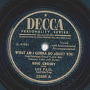 Bing Crosby, Les Paul - What am I gonna do about you /...