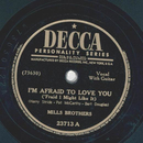 Mills Brothers - Im afraid to love you / You broke the...