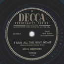 Mills Brothers - I ran all the way home / Got her off my...