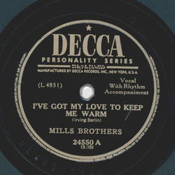 Mills Brothers - Ive got my Love to keep me warm / I love you so much it hurts