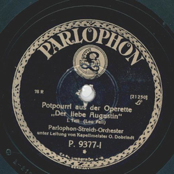 Parlophon-Streich-Orchester: Kapellmeister O. Dobrindt - Potpourri aus der Operette: Der liebe Augustin, Teil I und II