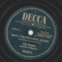 Ted Weems - May I never love again / It all comes back to...