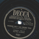 Jerry Gray And His Orchestra ? Where Do I Go From You /...