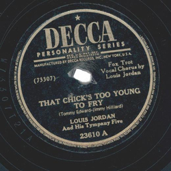 Louis Jordan And His Tympany Five ? That Chicks Too Young...