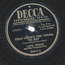 Louis Jordan And His Tympany Five ? That Chicks Too Young...